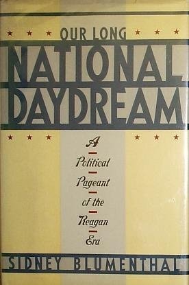 Our long national daydream: A political pageant of the Reagan era