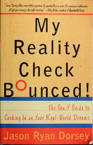 My Reality Check Bounced! The Twentysomething's Guide to Cashing in on Your Real-World Dreams