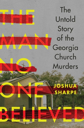 The Man No One Believed: The Untold Story of the Georgia Church Murders