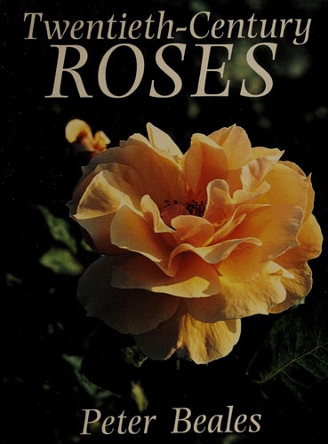 Twentieth-Century Roses: An Illustrated Encyclopaedia and Grower's Manual of Classic Roses from the Twentieth Century