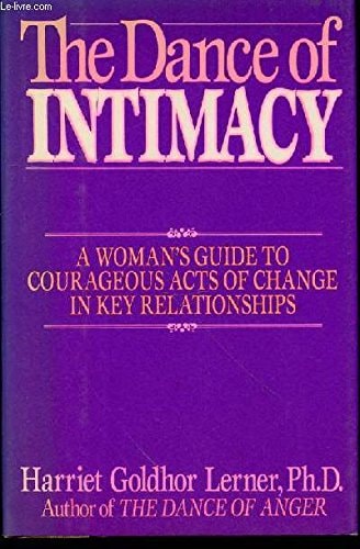 The Dance of Intimacy: A Woman's Guide to Courageous Acts of Change in Key Relationships
