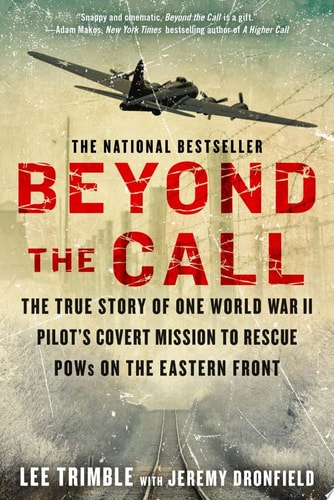 Beyond The Call: The True Story of One World War II Pilot's Covert Mission to Rescue POWs on the Eastern Front