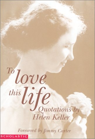 To Love This Life: Quotations By Helen Keller (A Time To Love)
