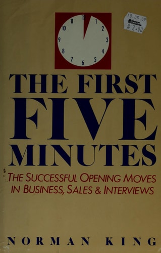 The First Five Minutes: The Successful Opening Moves in Business, Sales & Interviews