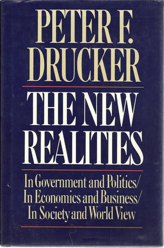The New Realities: In Government and Politics/in Economics and Business/in Society and World View