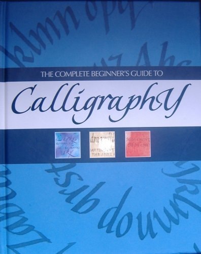 The Complete Beginner's Guide to Calligraphy