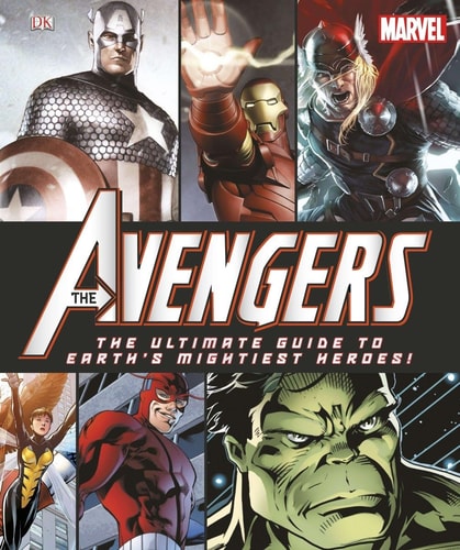The Avengers The Ultimate Guide to Earth's Mightiest Heroes