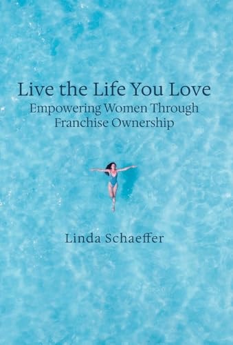 Live the Life You Love: Empowering Women Through Franchise Ownership