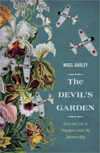 The Devil's Garden: Love and War in Singapore under the Japanese flag