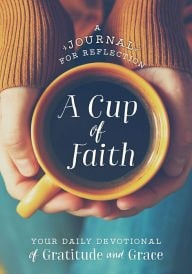 A Cup of Faith, a Journal for Reflection, Your Daily Devotional of Gratitude & Grace