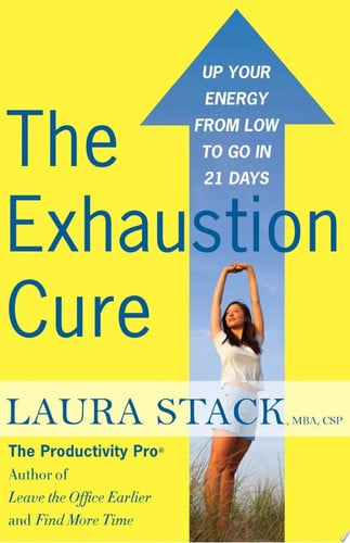 The Exhaustion Cure: Up Your Energy from Low to Go in 21 Days
