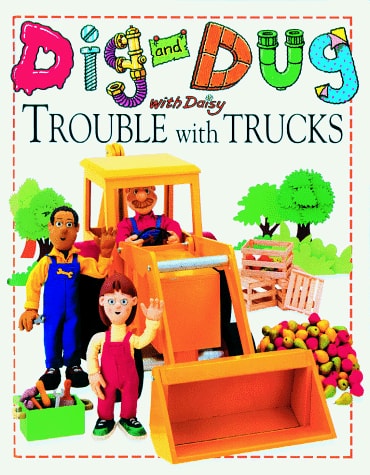 Dig and Dug With Daisy: Trouble With Trucks