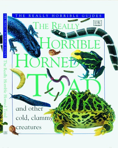 The Really Horrible Horned Toad: And Other Cold, Clammy Creatures (The Really Horrible Guides)