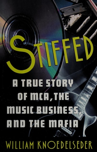 Stiffed: A True Story of MCA, the Music Business, and the Mafia