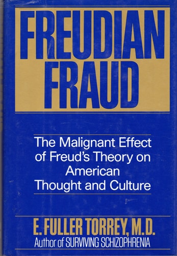 Freudian Fraud: The Malignant Effect of Freud's Theory on American Thought and Culture