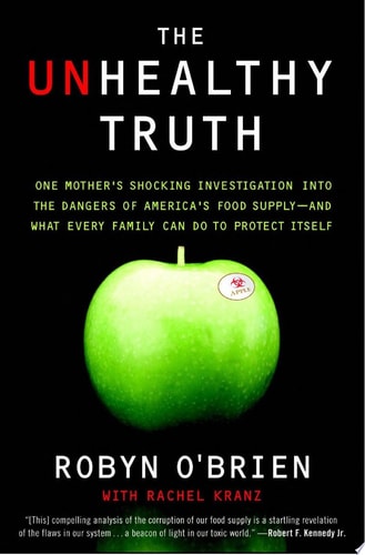 The Unhealthy Truth: One Mother's Shocking Investigation into the Dangers of America's Food Supply-- and What Every Family Can Do to Protect Itself