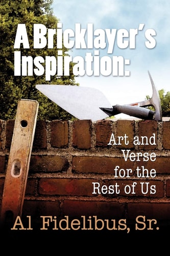 A Bricklayer's Inspiration: Art and Verse for the Rest of Us