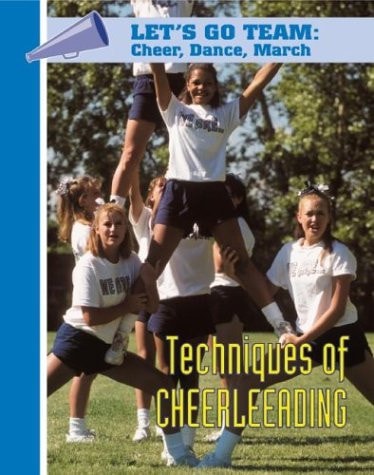 Techniques of Cheerleading (Let's Go Team Series: Cheer, Dance, March)
