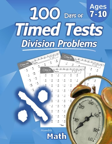 Humble Math - 100 Days of Timed Tests Division: Ages 8-10, Math Drills, Digits 0-12, Reproducible Practice Problems, Grades 3-5, KS1