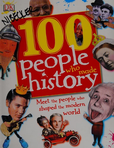 100 People Who Made History: Meet the People who shaped the modern world
