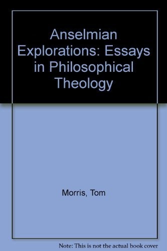 Anselmian Explorations: Essays in Philosophical Theology