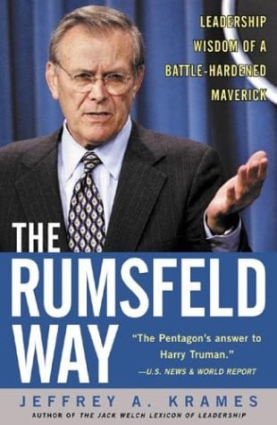 The Rumsfeld Way: The Leadership Wisdom of a Battle-Hardened Maverick