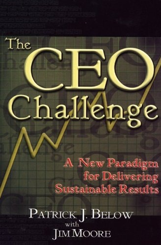 The CEO Challenge: A New Paradigm for Delivering Sustainable Results