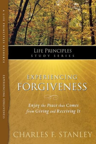 Experiencing Forgiveness (The Life Principles Study Series)