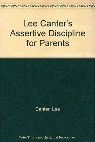 Lee Canter's Assertive Discipline for Parents