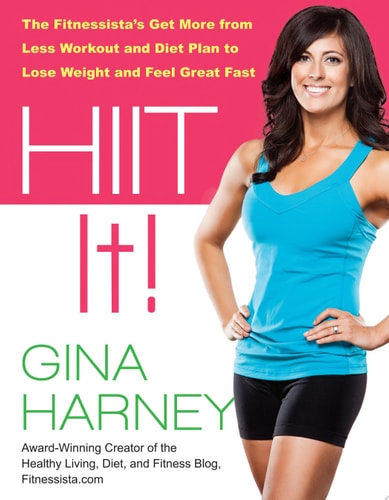 HIIT IT! (Fitnessista's Get More From Less Workout and Diet Plan to Lose Weight and Feel Great Fast)