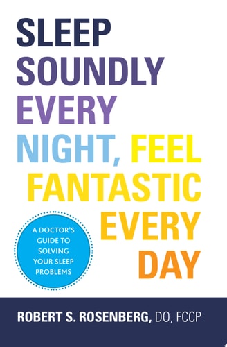 Sleep Soundly Every Night, Feel Fantastic Every Day: A Doctor's Guide to Solving Your Sleep Problems