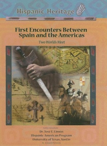 First Encounters Between Spain And The Americas: Two Worlds Meet (Hispanic Heritage)