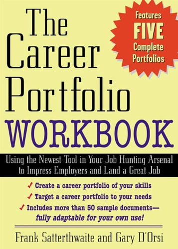 The Career Portfolio Workbook: Using the Newest Tool in Your Job-Hunting Arsenal to Impress Employers and Land a great Job!