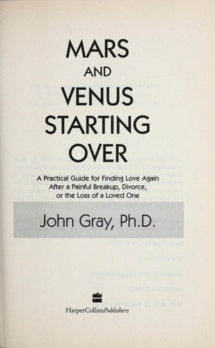Mars and Venus Starting Over: A Practical Guide for Finding Love Again after a Painful Breakup, Divorce, or the Loss of a Loved One