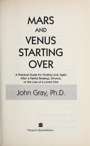 Mars and Venus Starting Over: A Practical Guide for Finding Love Again after a Painful Breakup, Divorce, or the Loss of a Loved One