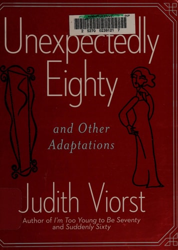 Unexpectedly Eighty: And Other Adaptations (Judith Viorst's Decades)