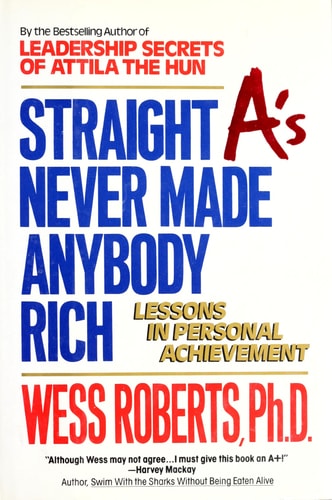 Straight A's Never Made Anybody Rich: Lessons in Personal Achievement