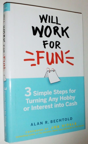 Will Work for Fun: Three Simple Steps for Turning Any Hobby or Interest Into Cash