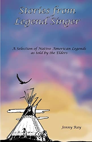 Stories from Legend Singer: A selection of Native American Legends as told by the Elders