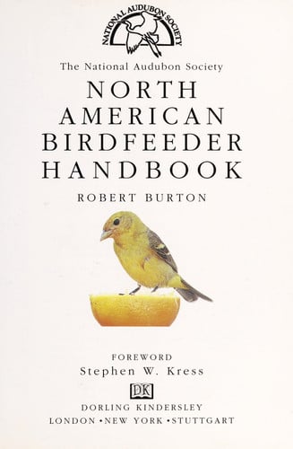 National Audubon Society North American Birdfeeder Handbook: The Complete Guide to Attracting, Feeding, and Observing Birds in Your Yard