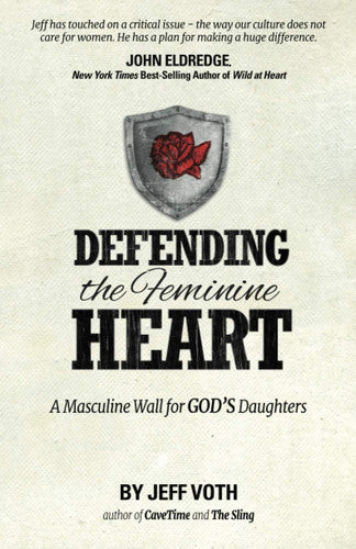 Defending the Feminine Heart: A Masculine Wall for God's Daughters