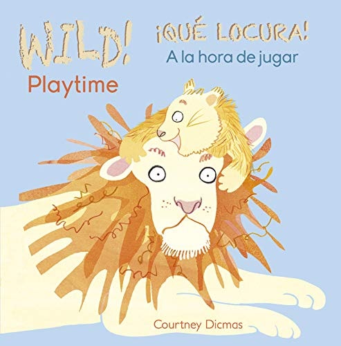 Wild! Playtime/A la hora de jugar (Wild / Qué Locura) (English and Spanish Edition) (Wild / Qué Locura)