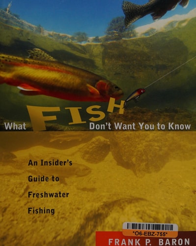 What Fish Don't Want You to Know: An Insider's Guide to Freshwater Fishing
