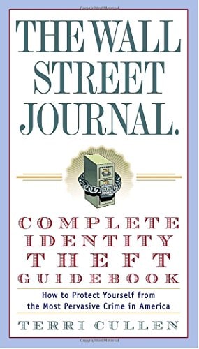 The Wall Street Journal. Complete Identity Theft Guidebook: How to Protect Yourself from the Most Pervasive Crime in America (Wall Street Journal Guides)