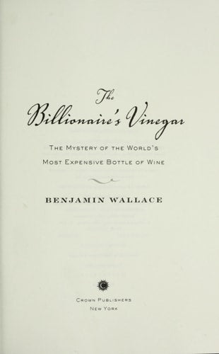 The Billionaire's Vinegar The Mystery of the World's Most Expensive Bottle of Wine