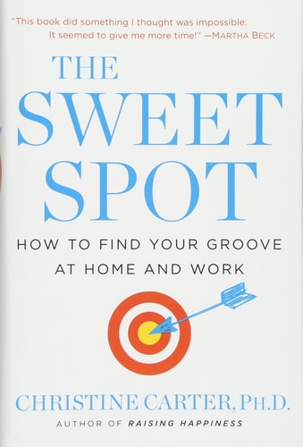 The Sweet Spot: How to Find Your Groove at Home and Work