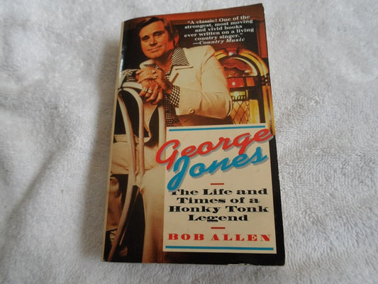 George Jones: The Life and Times of a Honky Tonk Legend
