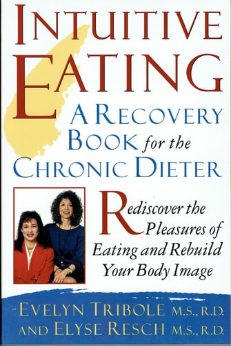Intuitive Eating: A Recovery Book for the Chronic Dieter: Rediscover the Pleasures of Eating and Rebuild Your Body Image