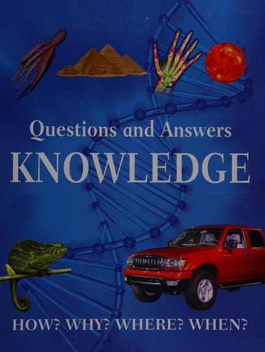 Questions and Answers Knowledge: The What, When, Where, How, and Why of Everything You Need to Know