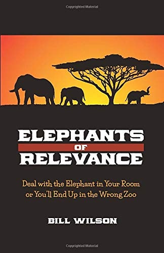 Elephants of Relevance: Deal with the Elephant in Your Room or You’ll End Up in the Wrong Zoo